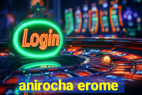 anirocha erome